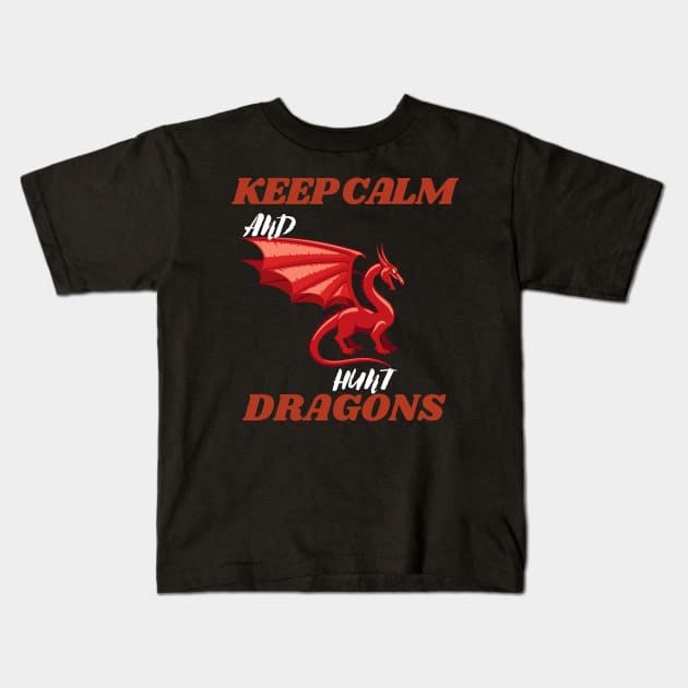 keep calm and hunt dragons (keep calm, hunt dragons, dragon hunters, dragon hunt) Kids T-Shirt by Thepurplepig